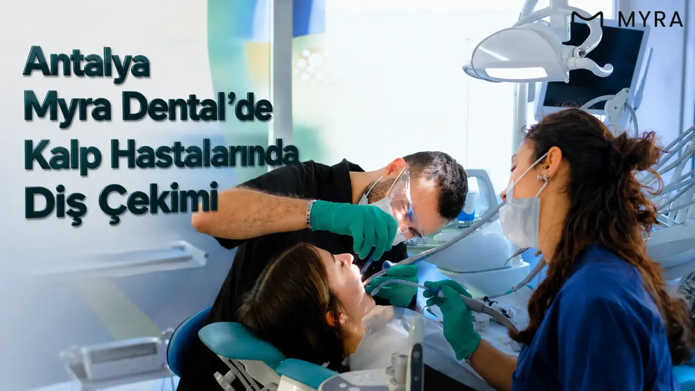 antalya-myra-dental-kalp-hastalarinda-dis-cekimi.webp